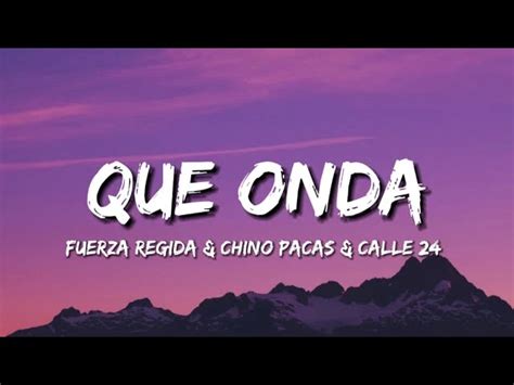 Calle 24, Chino Pacas & Fuerza Regida – Qué Onda Lyrics