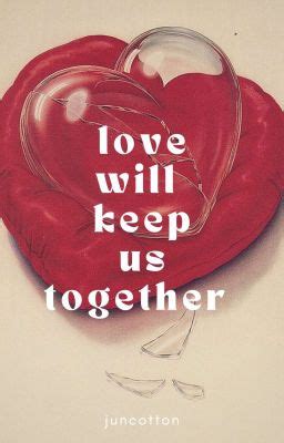 love will keep us together - f - Wattpad