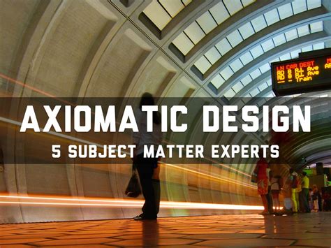 Axiomatic Design: 5 Subject Matter Experts by CPE