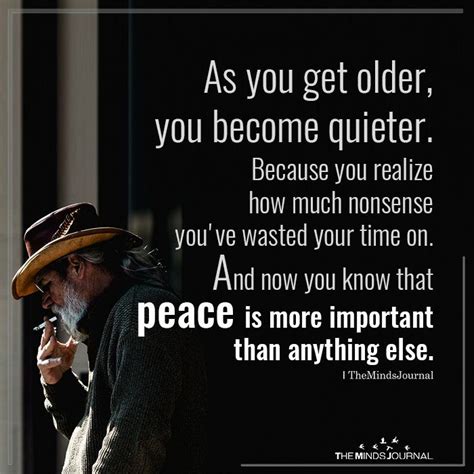 As You Get Older, You Become Quieter | Getting older quotes ...