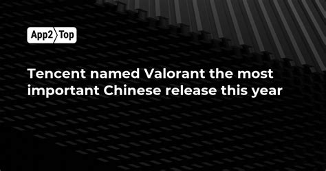 Tencent named Valorant the most important Chinese release this year ...