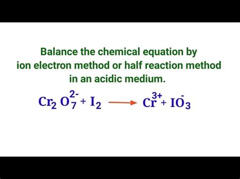 Cr2O7 2- + I2 = Cr3+ + IO3 - balance the chemical equation by half ...