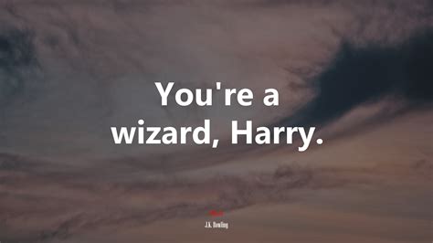 You’re a wizard, Harry. | J.K. Rowling quote, HD Wallpaper | Rare Gallery