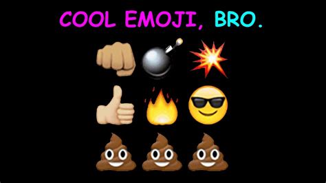 COOL EMOJI, BRO.