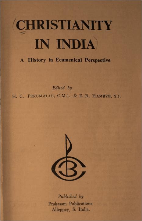 “Christianity in India - a history in ecumenical perspective" by HC Perumalil and ER Hambye