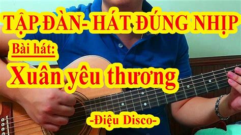 XUÂN YÊU THƯƠNG - Hướng Dẫn Guitar Ghép Lời Điệu Disco - YouTube