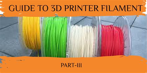 Guide To 3D Printer Filament PART- III – Geeetech