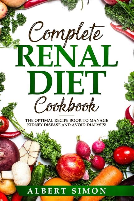 Complete Renal Diet Cookbook : The Optimal Recipe Book to Manage Kidney Disease and Avoid ...