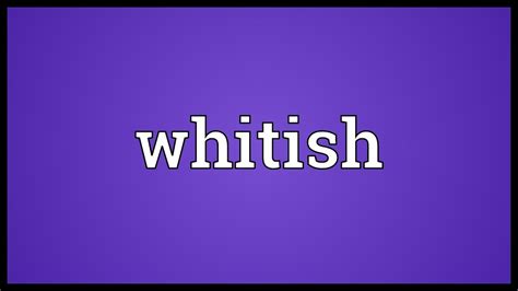 Whitish Meaning - YouTube