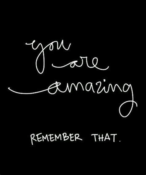 you are amazing remember that. (With images) | Positive quotes, Best motivational quotes ever ...