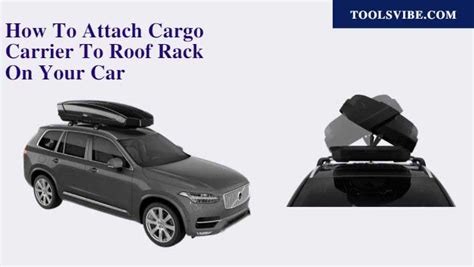 How To Attach Cargo Carrier To Roof Rack On Your Car