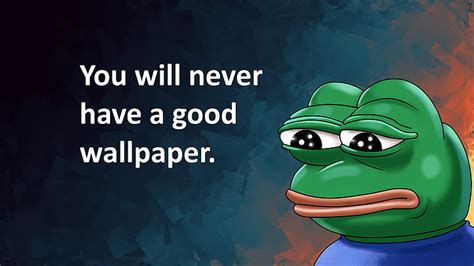 HD wallpaper: green frog with you will never have a good wallpaper, FeelsBadMan | Wallpaper Flare