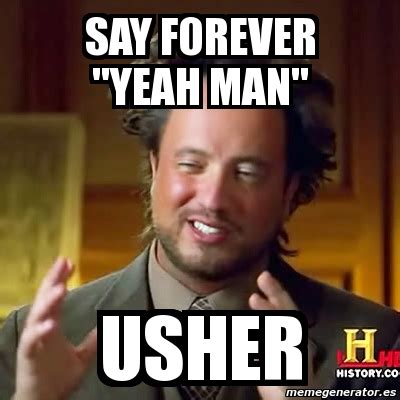 Meme Ancient Aliens - Say forever "yeah man" usher - 3068327