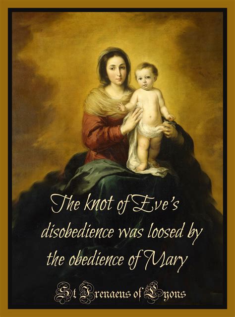 'The knot of Eve's disobedience was loosed by the obedience of Mary.' -St Irenaeus of Lyons ...