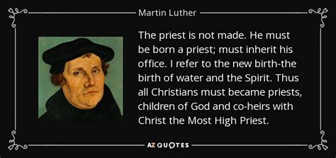 Martin Luther quote: The priest is not made. He must be born a...