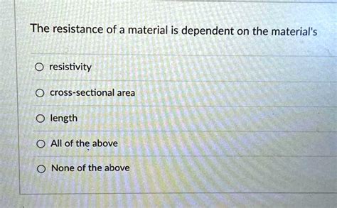 SOLVED: The resistance of a material is dependent on the material's: - Resistivity - Cross ...