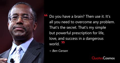 “Do you have a brain? Then use it. It's…” Ben Carson Quote