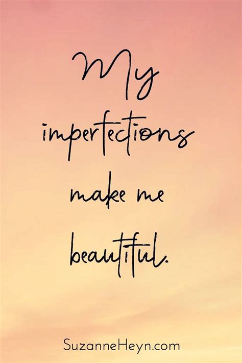 My imperfections make me beautiful. Motivational quote. via: @Suzanne ...