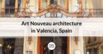Valencia Art Nouveau: Modernismo architecture