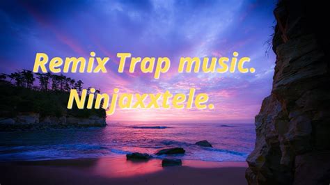 Remix trap music - Ninjaxxtele. - YouTube