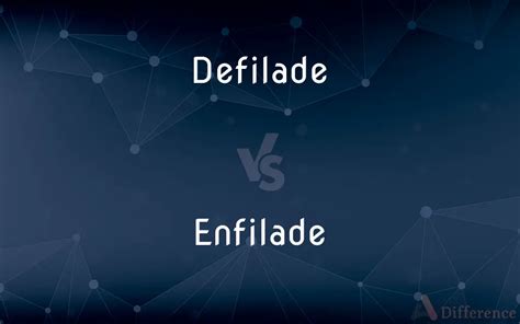 Defilade vs. Enfilade — What’s the Difference?