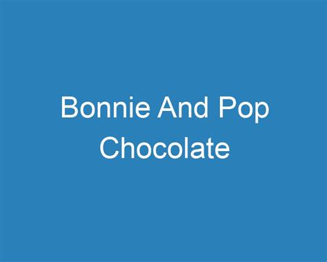 20 Best Bonnie And Pop Chocolate [2023] - Curee