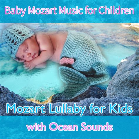 Baby Mozart Music for Children: Mozart Lullaby for Kids with Ocean Sounds - Einstein Baby ...