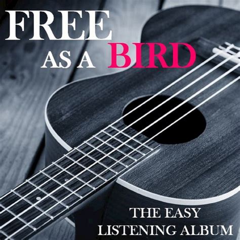 Free as a Bird: The Easy Listening Album - Compilation by Various Artists | Spotify