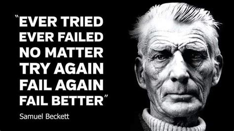 A Samuel Beckett quote which you might find useful... | Beckett quotes, Samuel beckett, Fail better