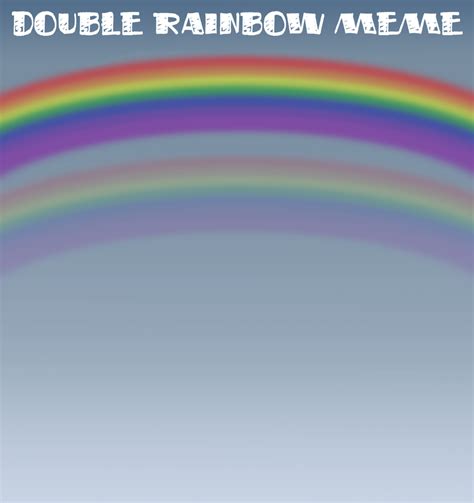 Double Rainbow Meme Blank | Rainbow meme, Memes, Rainbow