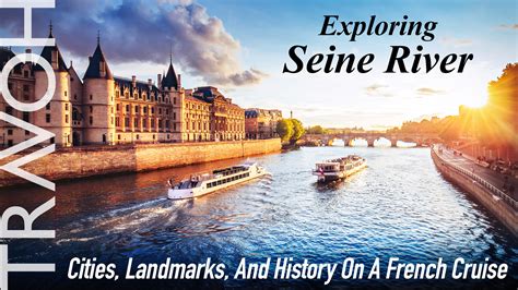 Exploring Seine River: Cities, Landmarks, And History On A French ...