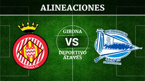 Girona vs Alavés: Alineaciones, horario y canal de televisión