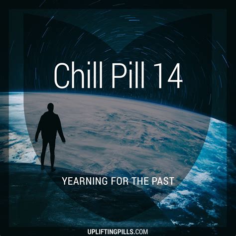 Chill Pill 14 - Yearning for the Past | Uplifting Pills