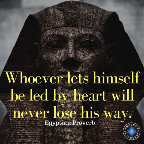 "Whoever lets himself be led by heart will never lose his way." - Egyptian Proverb #egypt # ...