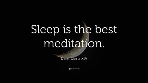 Dalai Lama XIV Quote: “Sleep is the best meditation.”