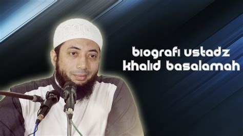 Biografi Ustad Khalid Basalamah – Coretan