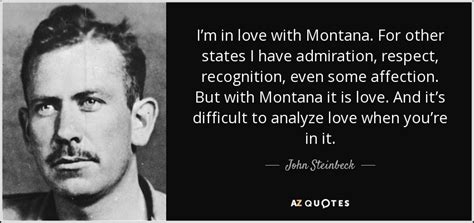 John Steinbeck quote: I’m in love with Montana. For other states I have...