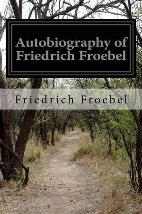 Autobiography of Friedrich Froebel by Friedrich Froebel (English ...