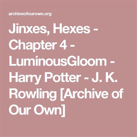 Jinxes, Hexes - Chapter 4 - LuminousGloom - Harry Potter - J. K ...