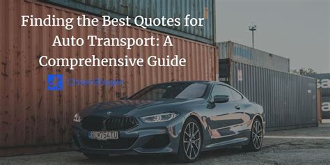 Finding the Best Quotes for Auto Transport: A Comprehensive Guide