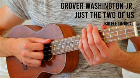 Grover Washington Jr. - Just the Two of Us EASY Ukulele Tutorial With ...