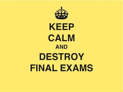 Keep, Calm and destroy Final Exams | Inspirational Quotes | Pinterest | Keep calm, Love and Finals