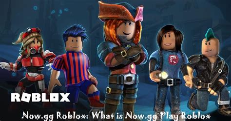 Roblox Now gg: What is Now.gg Play Roblox Latest Update - MagazineWebPro