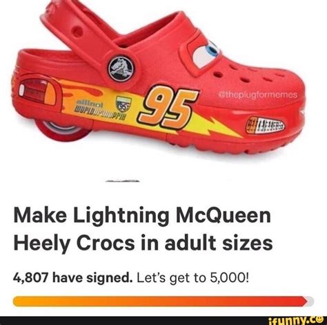 Make Lightning McQueen Heely Crocs in adult sizes 4,807 have signed. Let’s get to 5,000! - iFunny