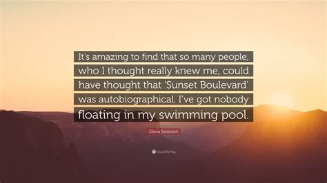 Gloria Swanson Quote: “It’s amazing to find that so many people, who I ...