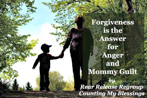 Forgiveness is the answer for anger and mommy guilt