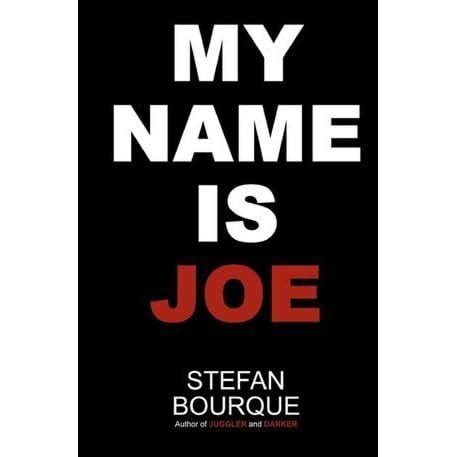 My Name is Joe by Stefan Bourque — Reviews, Discussion, Bookclubs, Lists