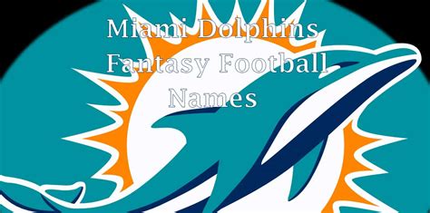 Miami Dolphins Fantasy Football Names: 100+ Great Team Name Ideas for ...