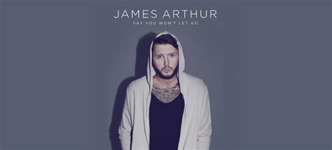 “X FACTOR” CHAMPION JAMES ARTHUR RETURNS WITH TOUCHING NEW SINGLE "SAY YOU WON'T LET GO ...