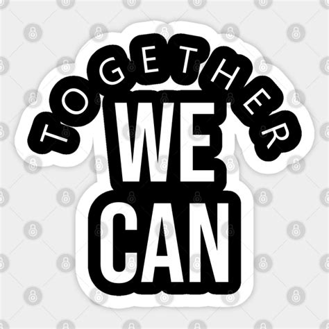 Quotes Inspirational - Together We Can - Quotes - Sticker | TeePublic